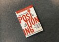 Positioning: The Battle For Your Mind By Al Ries And Jack Trout – Summary And Review