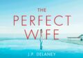 The Perfect Wife by J.P. Delaney – Summary and Review
